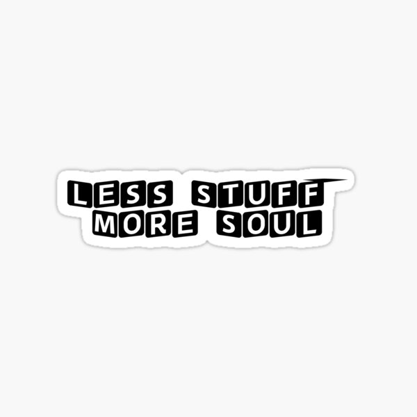 Item preview, Less Stuff, More Soul designed and sold by Ninjacatoff.