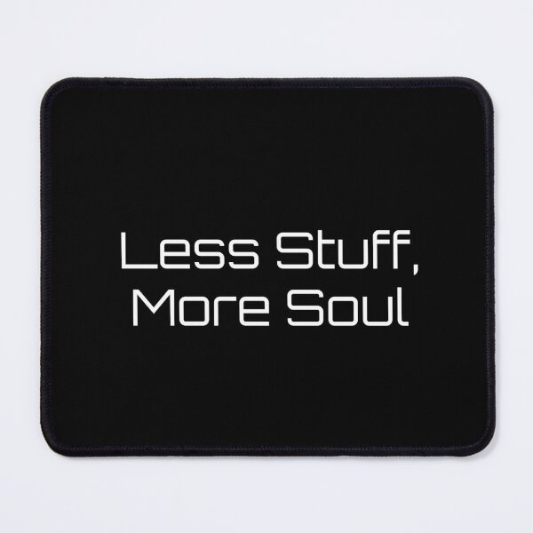 Item preview, Less Stuff, More Soul designed and sold by Ninjacatoff.