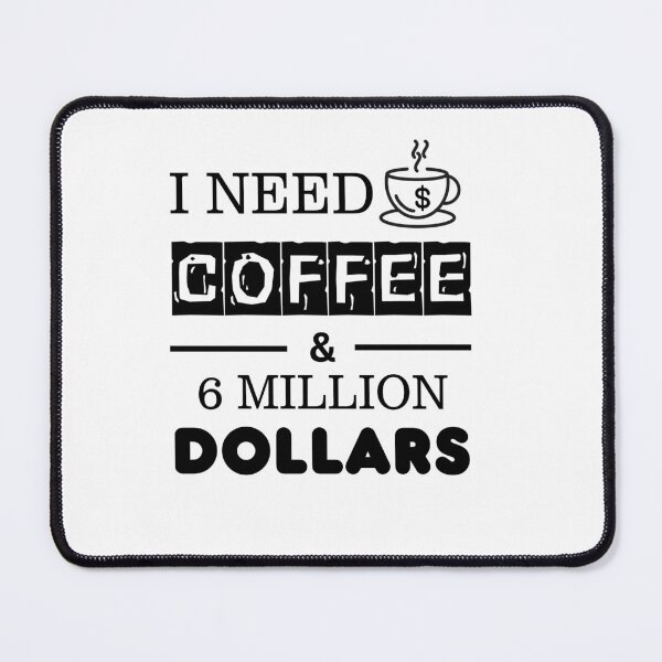 Item preview, I Need Coffee & 6 Million Dollars – Funny Sarcastic Quote designed and sold by Makabas.