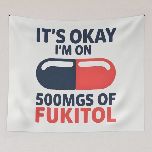 Item preview, It's Okay I'm On 500mgs of Fukitol  designed and sold by CreepyCornerArt.