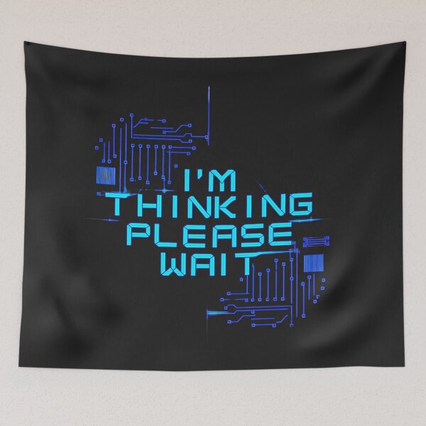 Item preview, I'm Thinking, Please Wait: Tech Inspired Futuristic Art For Geeks designed and sold by elynne9.