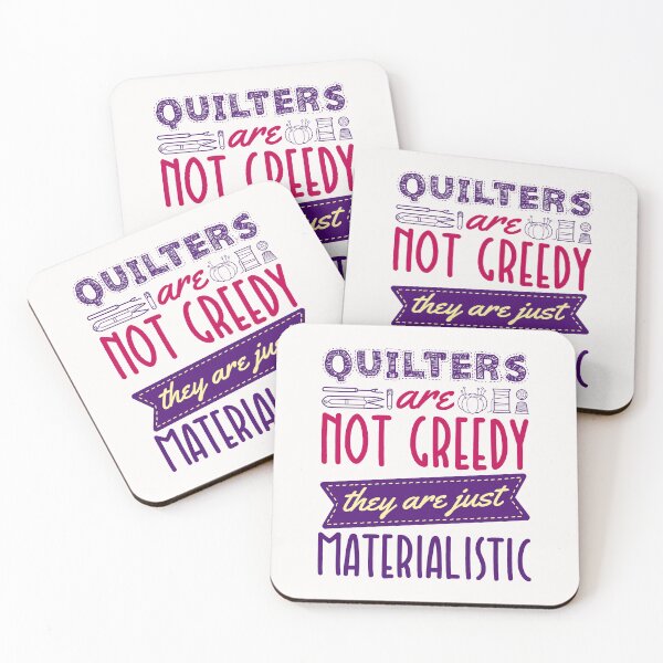 Item preview, Quilters Are Not Greedy They Are Just Materialistic designed and sold by jaygo.