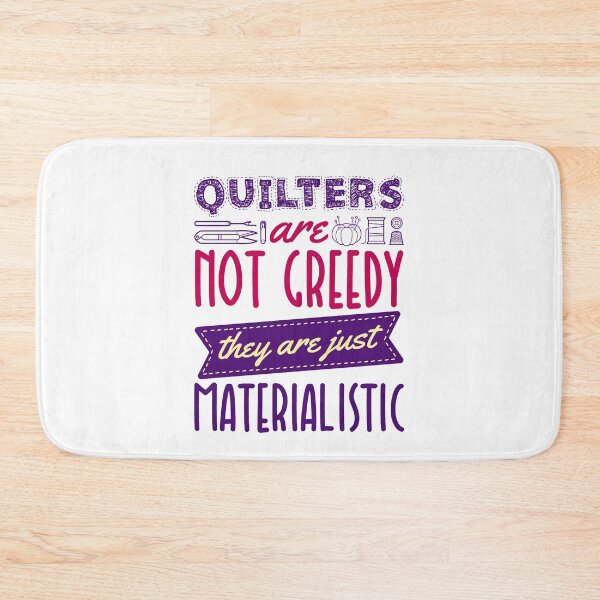 Item preview, Quilters Are Not Greedy They Are Just Materialistic designed and sold by jaygo.