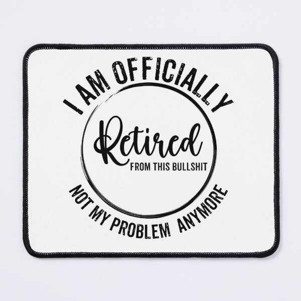 Item preview, Retired, not my problem designed and sold by WHDProduction45.