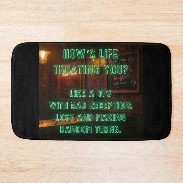 Item preview, How's Life treating you? Like a GPS with bad reception... designed and sold by nature. electrified..