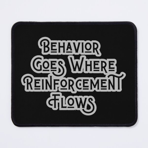 Item preview, Behavior Goes Where Reinforcement Flows - Motivational Quote for Personal Growth designed and sold by Psycho-Crazy.