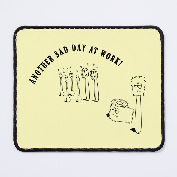 Item preview, Sad day at work designed and sold by DanielBDesigns.