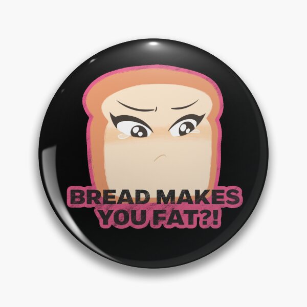 Item preview, Bread makes you fat designed and sold by dzdello.