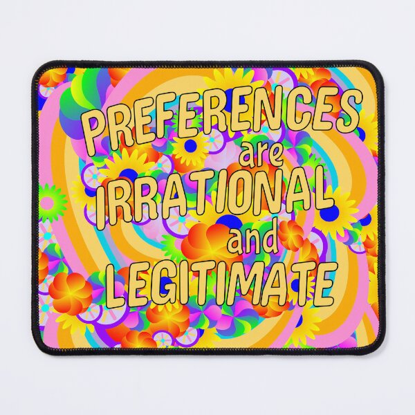 Item preview, Preferences are Irrational and Legitimate (big text) designed and sold by Jonah Mann.