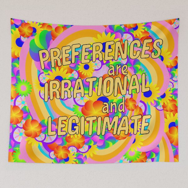 Item preview, Preferences are Irrational and Legitimate (big text) designed and sold by Jonah Mann.