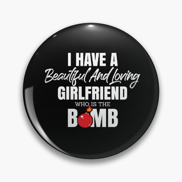 Item preview, I Have A Beautiful And Loving Girlfriend Who Is The Bomb designed and sold by Dressed For  Duty.
