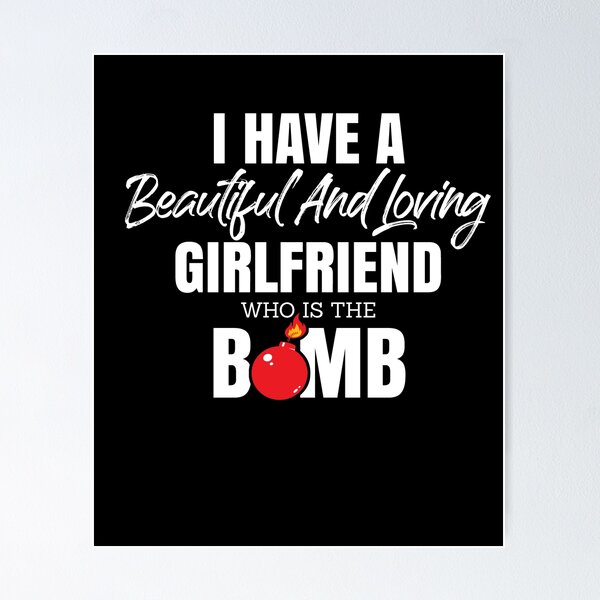 Item preview, I Have A Beautiful And Loving Girlfriend Who Is The Bomb designed and sold by Dressed For  Duty.