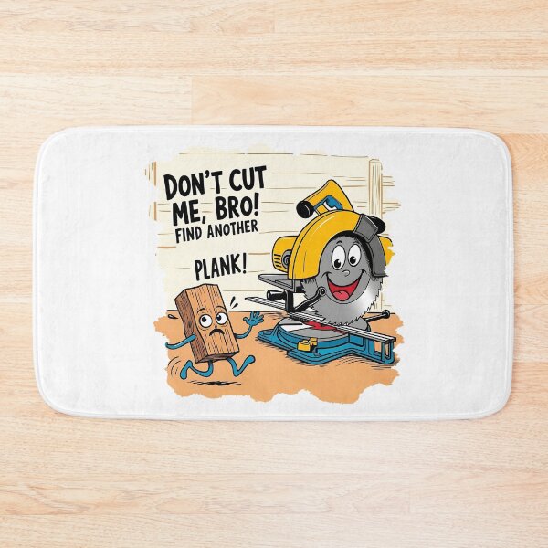 Item preview, Don't cut me, bro! Find another plank! designed and sold by TestudoDesign.