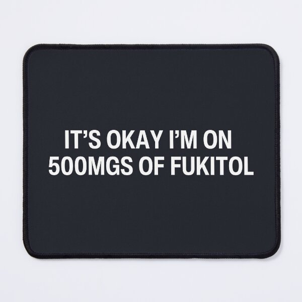 Item preview, It's Okay I'm On 500mgs of Fukitol  designed and sold by CreepyCornerArt.