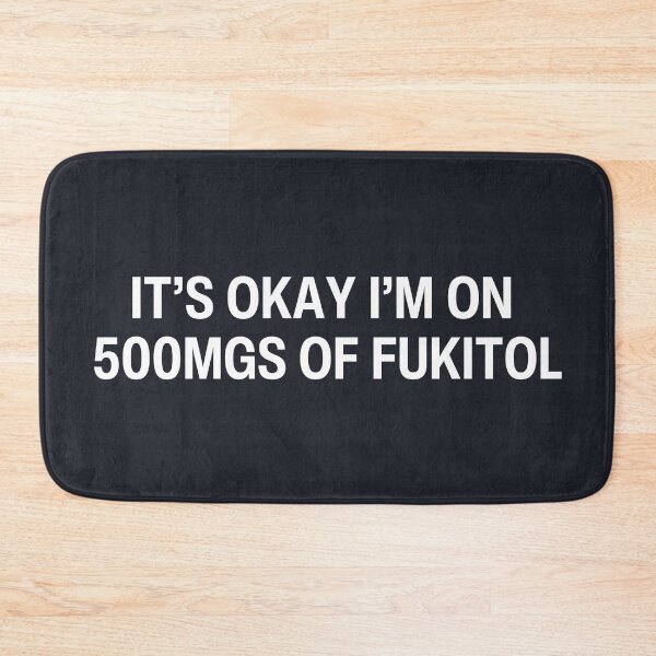 Item preview, It's Okay I'm On 500mgs of Fukitol  designed and sold by CreepyCornerArt.