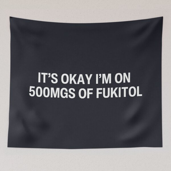 Item preview, It's Okay I'm On 500mgs of Fukitol  designed and sold by CreepyCornerArt.