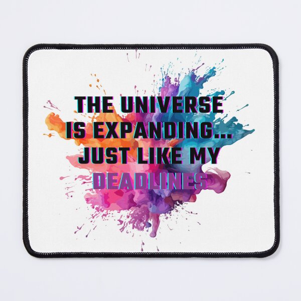 Item preview, The universe is expanding just like my deadlines designed and sold by Mako71.
