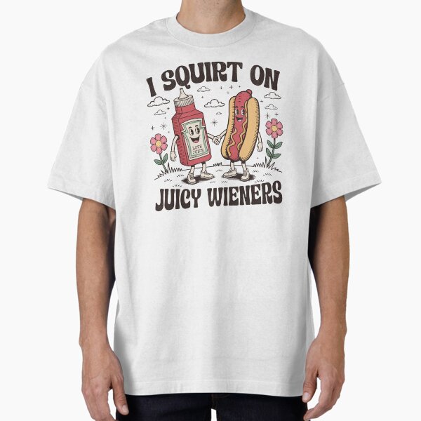 Item preview, I Squirt on Juicy Wieners designed and sold by beansterp.