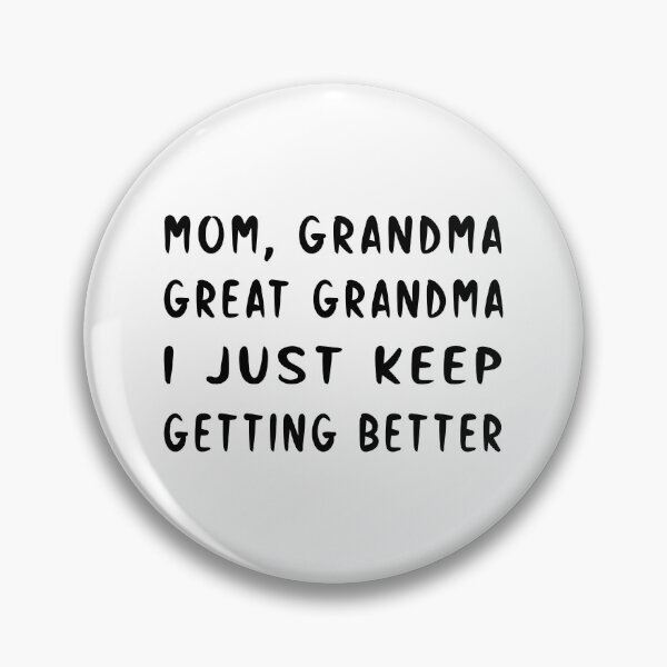 Item preview, Mom Grandma Great Grandma I Just Keep Getting Better designed and sold by SAIDDIA.