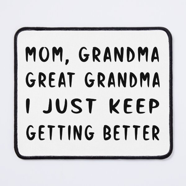 Item preview, Mom Grandma Great Grandma I Just Keep Getting Better designed and sold by SAIDDIA.