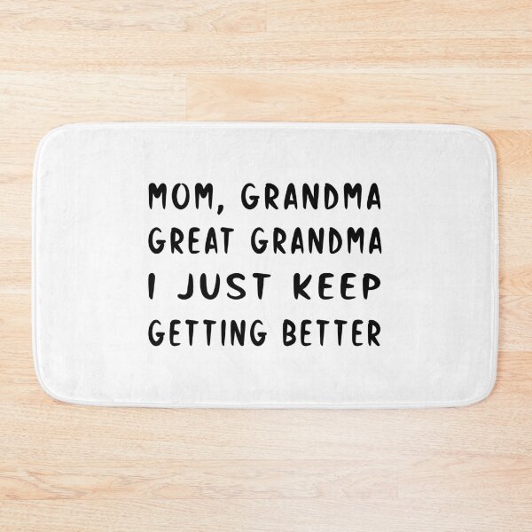 Item preview, Mom Grandma Great Grandma I Just Keep Getting Better designed and sold by SAIDDIA.