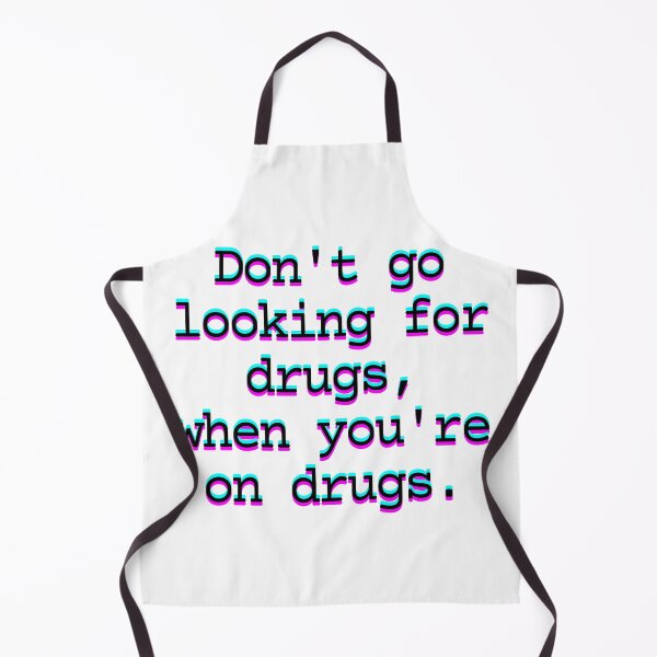 Item preview, Don't Go Looking For Drugs, When You're On Drugs designed and sold by HumorMeMaybe.