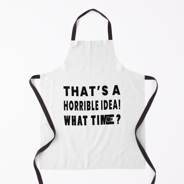 Item preview, That's A Horrible Idea. What Time? designed and sold by SAIDDIA.