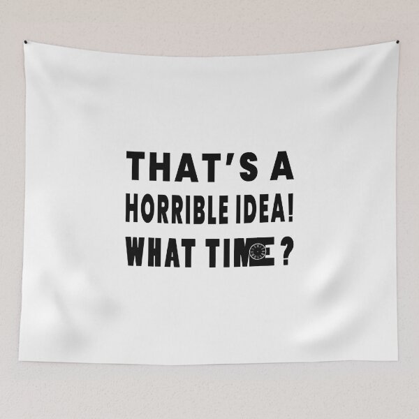 Item preview, That's A Horrible Idea. What Time? designed and sold by SAIDDIA.