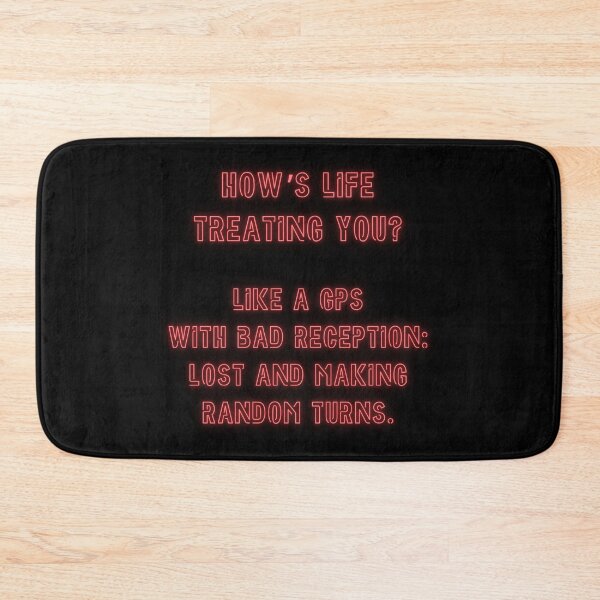 Item preview, How's Life treating you? Like a GPS with bad reception... designed and sold by nature. electrified..