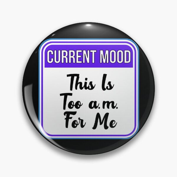 Item preview, CURRENT MOOD:  This Is Too a.m. For Me - funny warning signs designed and sold by DesignsFromTW-S.