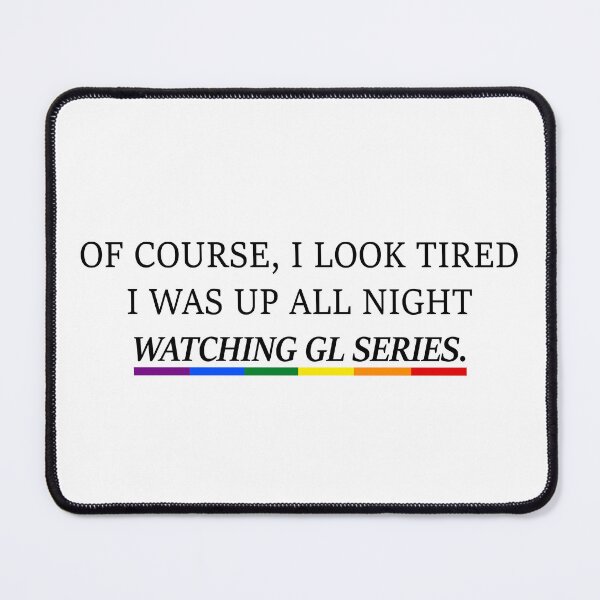 Item preview, Of Course I Look Tired – I Was Up All Night Watching GL Series designed and sold by What you are is Beautiful.