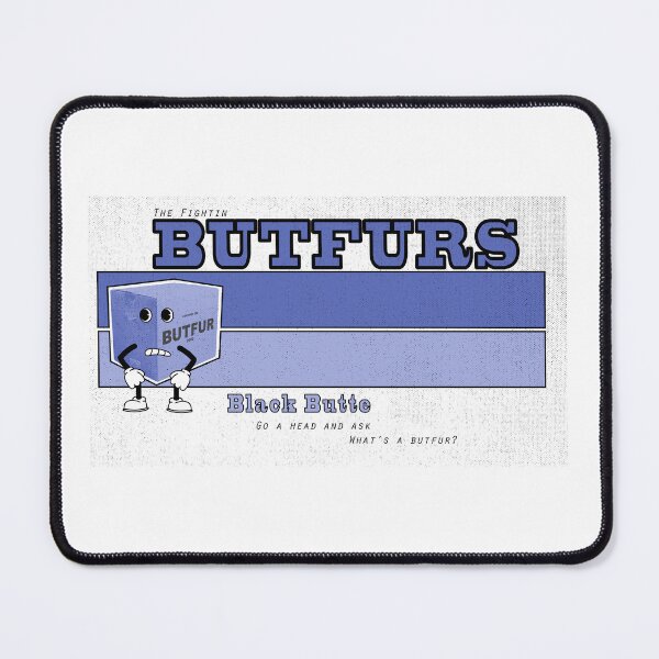 Item preview, Home of the Black Butte Fighting Butfurs! designed and sold by ImALuckyDog.