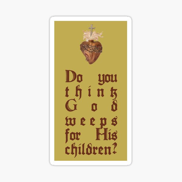 Do you think God weeps for His children? Sticker