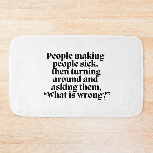 Item preview, People making  people sick, then turning around and  asking them, “What is wrong?”  designed and sold by Finds.