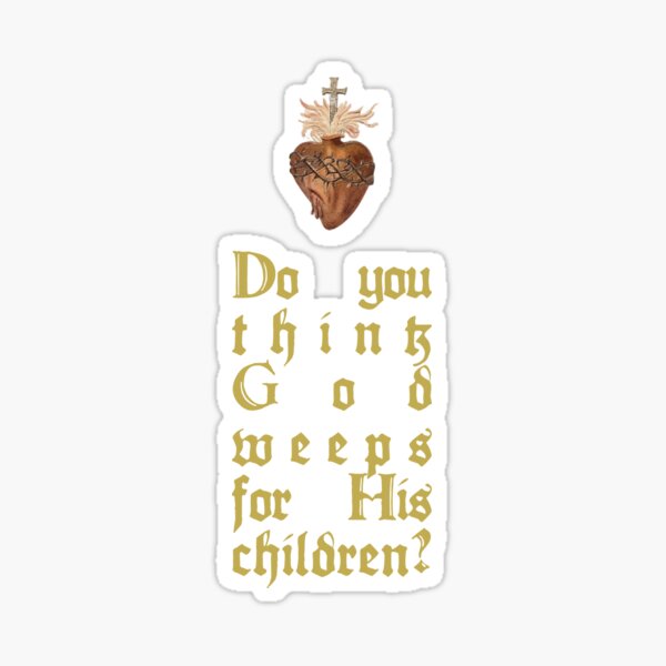 Do you think God weeps for His children? Sticker