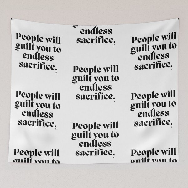 Item preview, People will guilt you to endless sacrifice. designed and sold by Finds.