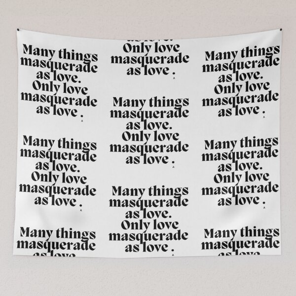Item preview, Many things masquerade as love. Only love masquerade as love . designed and sold by Finds.
