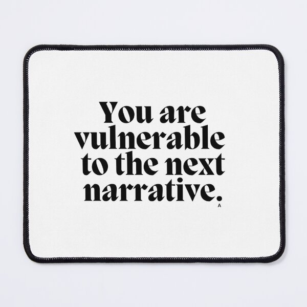 Item preview, You are vulnerable to the next narrative. designed and sold by Finds.