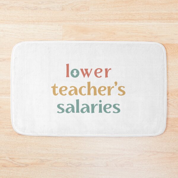 Item preview, Lower Teacher Salaries, cute teacher designed and sold by faridman.