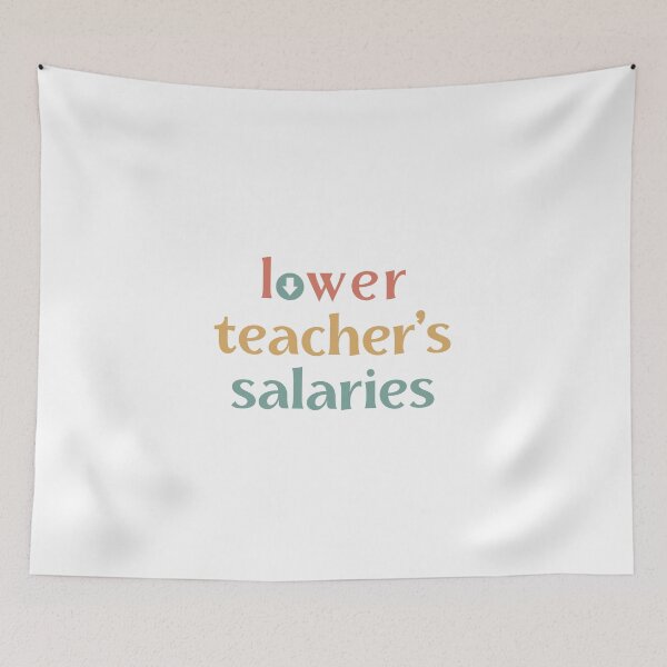 Item preview, Lower Teacher Salaries, cute teacher designed and sold by faridman.