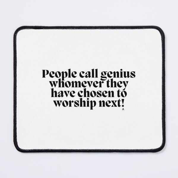 Item preview, People call genius whomever they have chosen to worship next! designed and sold by Finds.