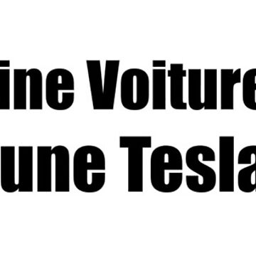 Artwork thumbnail, Ma Prochaine Voiture n'est PAS une Tesla - Medium Print by Nico's NovelTs