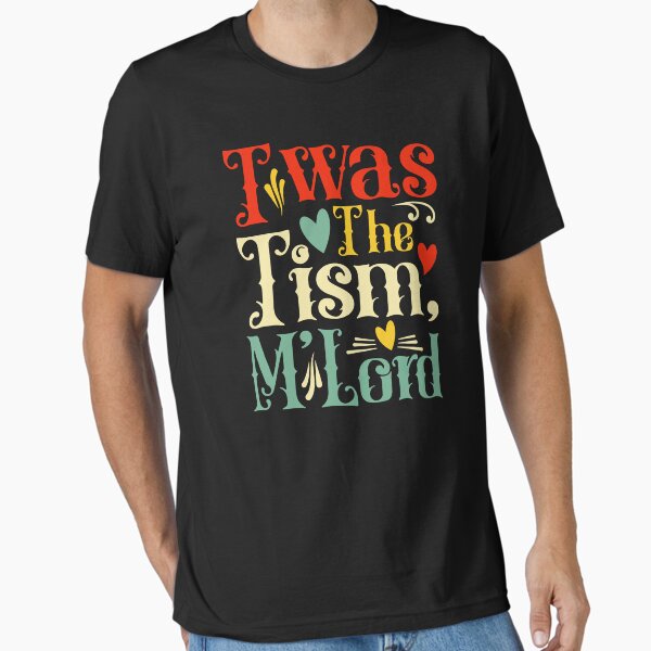 Twas the tism M'Lord Essential T-Shirt