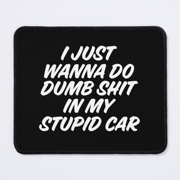 Item preview, I just want to do dumb shit in my shit car designed and sold by automotif.
