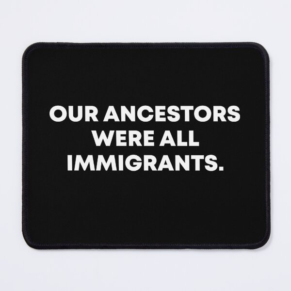 Item preview, Our Ancestors Were All Immigrants - Pro Immigrant designed and sold by PixVib.