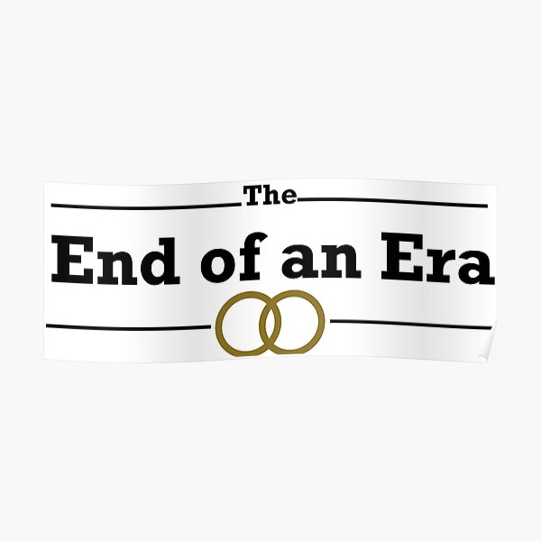 the-end-of-an-era-poster-for-sale-by-vectorqueen-redbubble