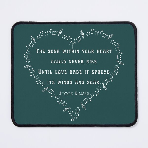Item preview, Joyce Kilmer quote: The song within your heart could never riseUntil love bade it spread its wings and soar. designed and sold by artbleed.