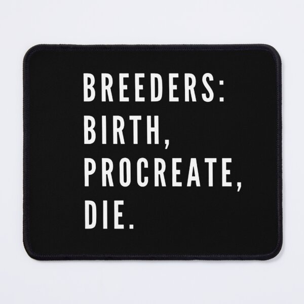 Item preview, Breeders: Birth, Procreate, Die designed and sold by boldstuffshop.