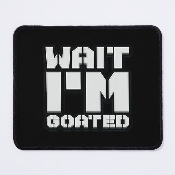 Item preview, Wait I'm Goated - Meme designed and sold by Whimsical Thinker.