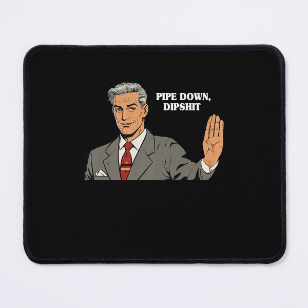 Item preview, Funny Pipe Down Dipshit Humor Correction 2025 Meme designed and sold by GrulkeNedrow.